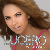 Lucero | No Me Dejes Ir [Remixes Single]